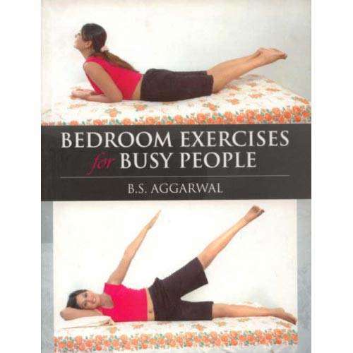 BEDROOM EXERCISES FOR BUSY PEOPLE by Dr B. S. Agarwal